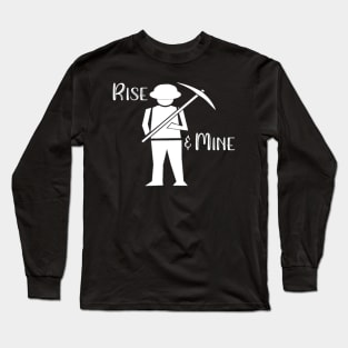 Rise and Mine Long Sleeve T-Shirt